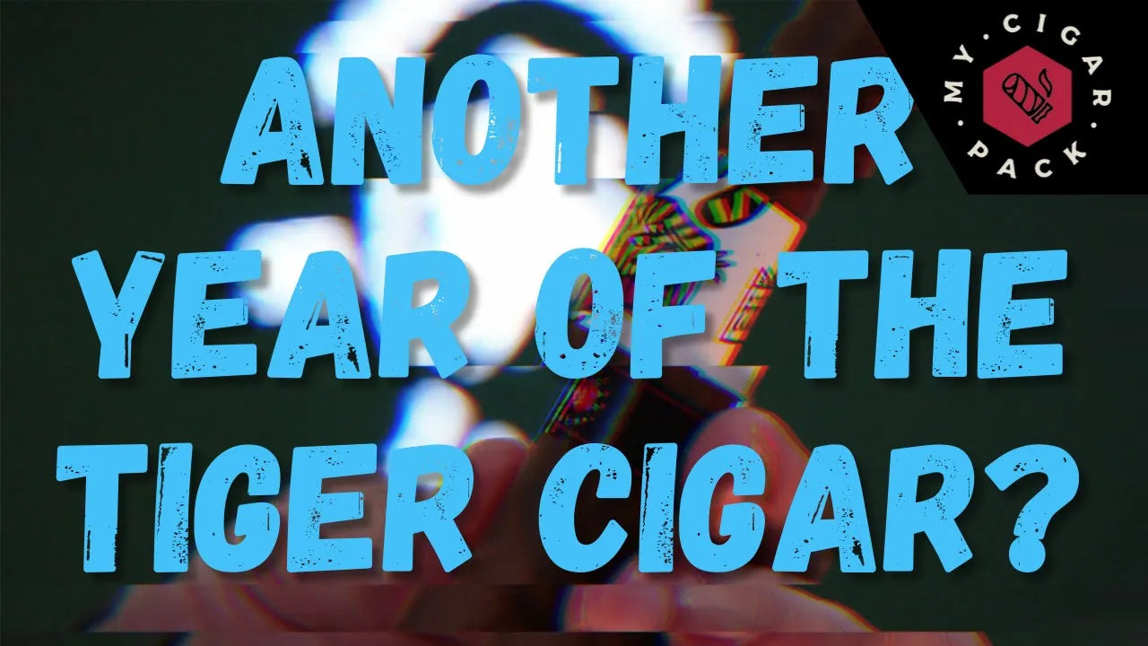 ANOTHER YEAR OF THE TIGER CIGAR_ NO. THE OG TIGER WAS BORN LAST YEAR... EL MYSTERIOUS TIGER DUALITY! – VIDEO RECAP | MY CIGAR PACK