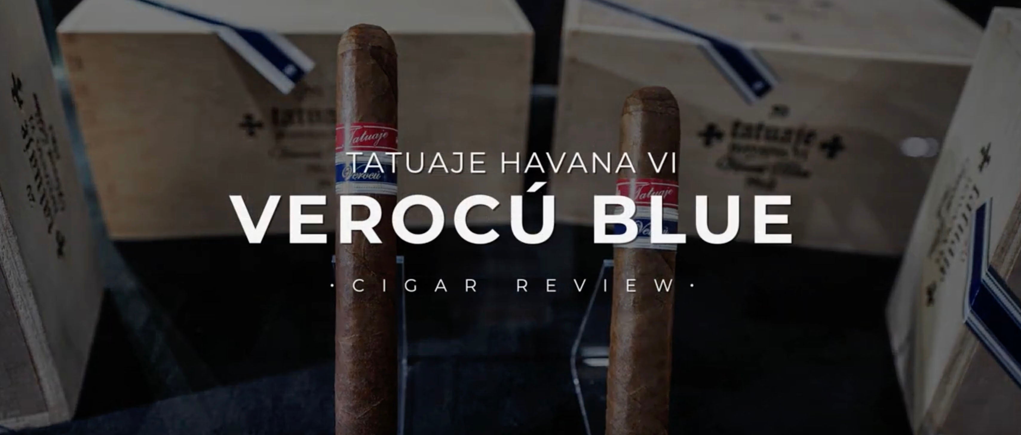 TATUAJE VEROCU BLUE CIGAR REVIEW | My Cigar Pack